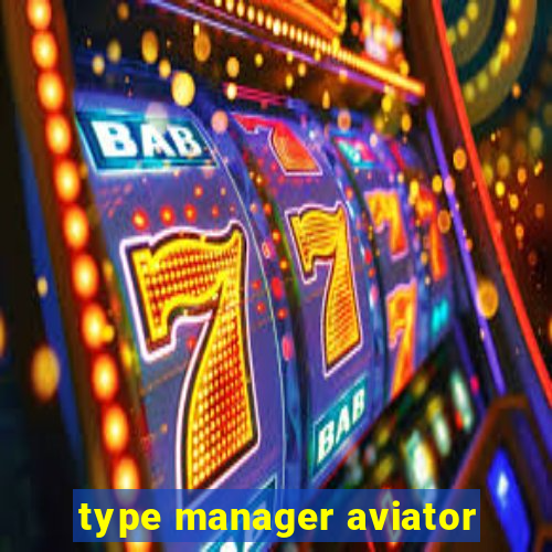 type manager aviator